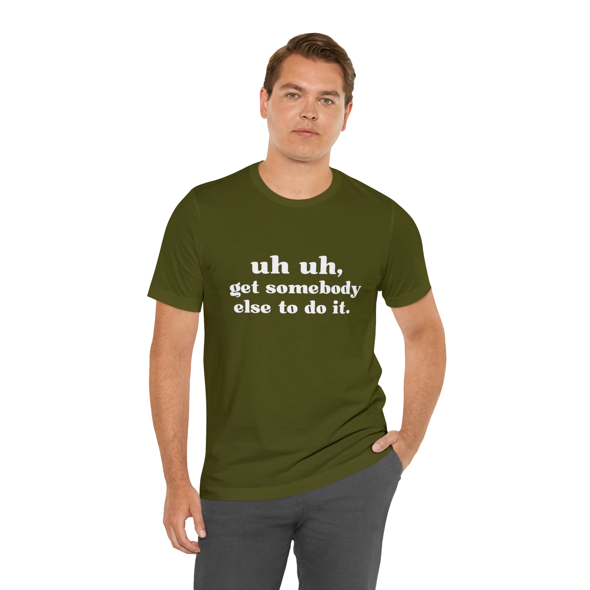Uh Uh Get Somebody Else to Do it - Unisex Jersey Short Sleeve Tee (White Ink)