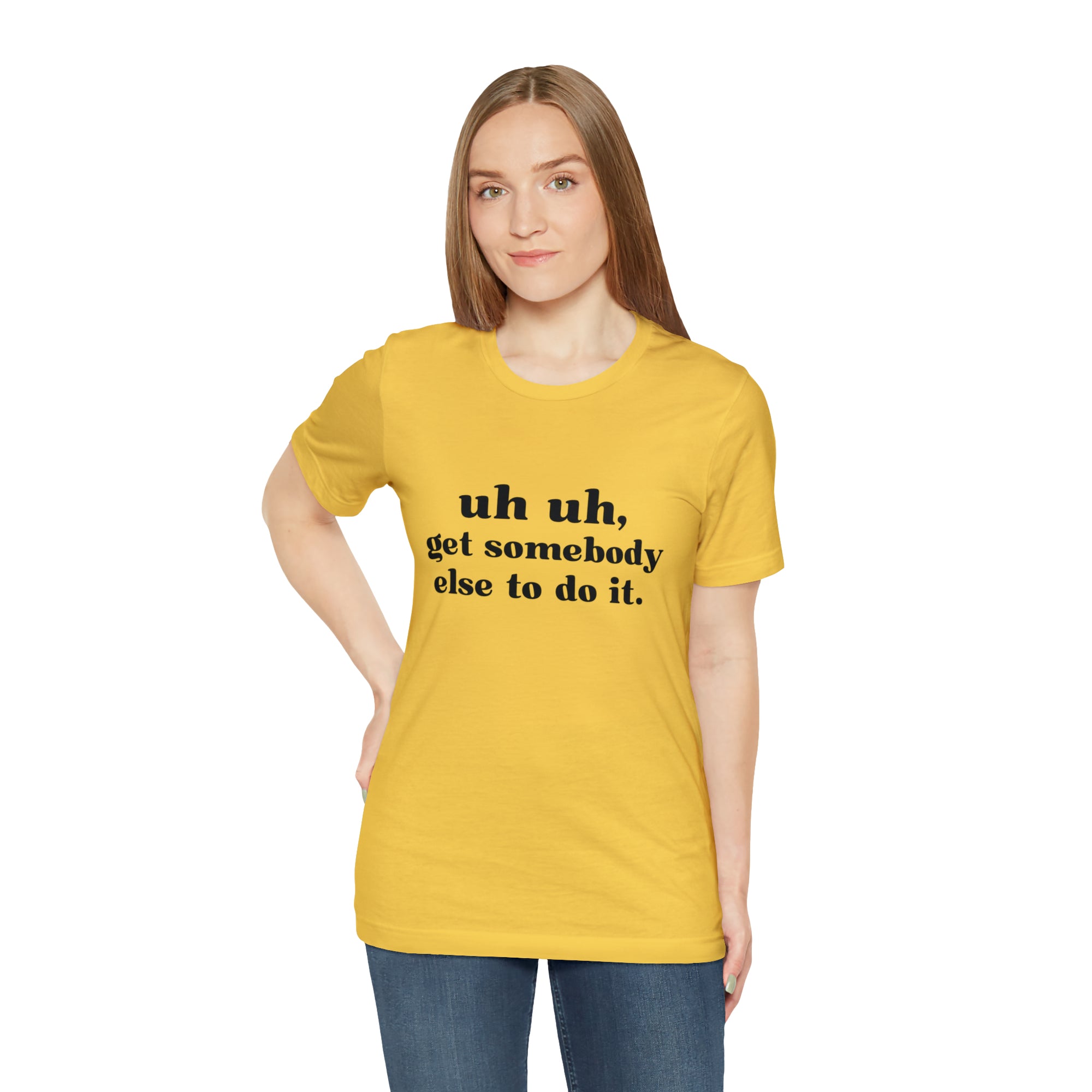 Uh Uh Get Somebody else to do it - Unisex Jersey Short Sleeve Tee (Black Ink)