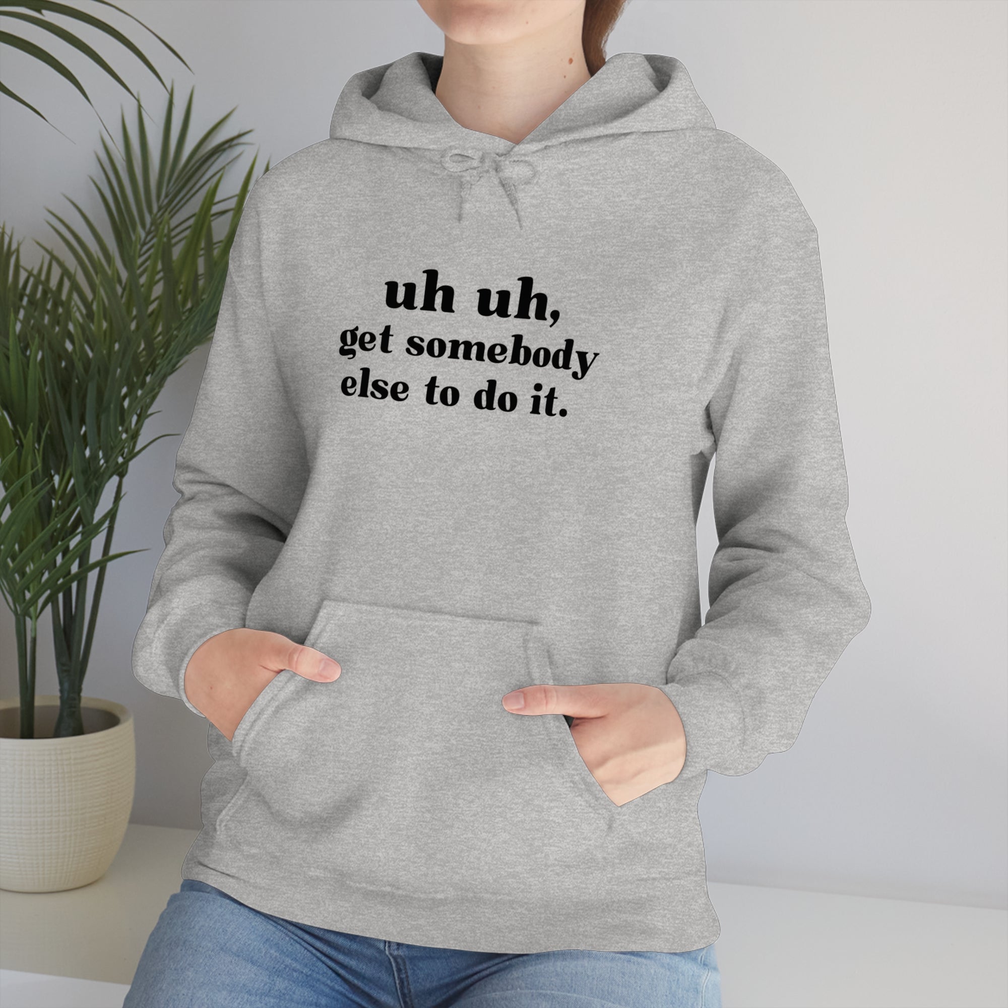 Uh Uh Get Somebody Else to do it - Unisex Heavy Blend™ Hooded Sweatshirt (Black Ink)