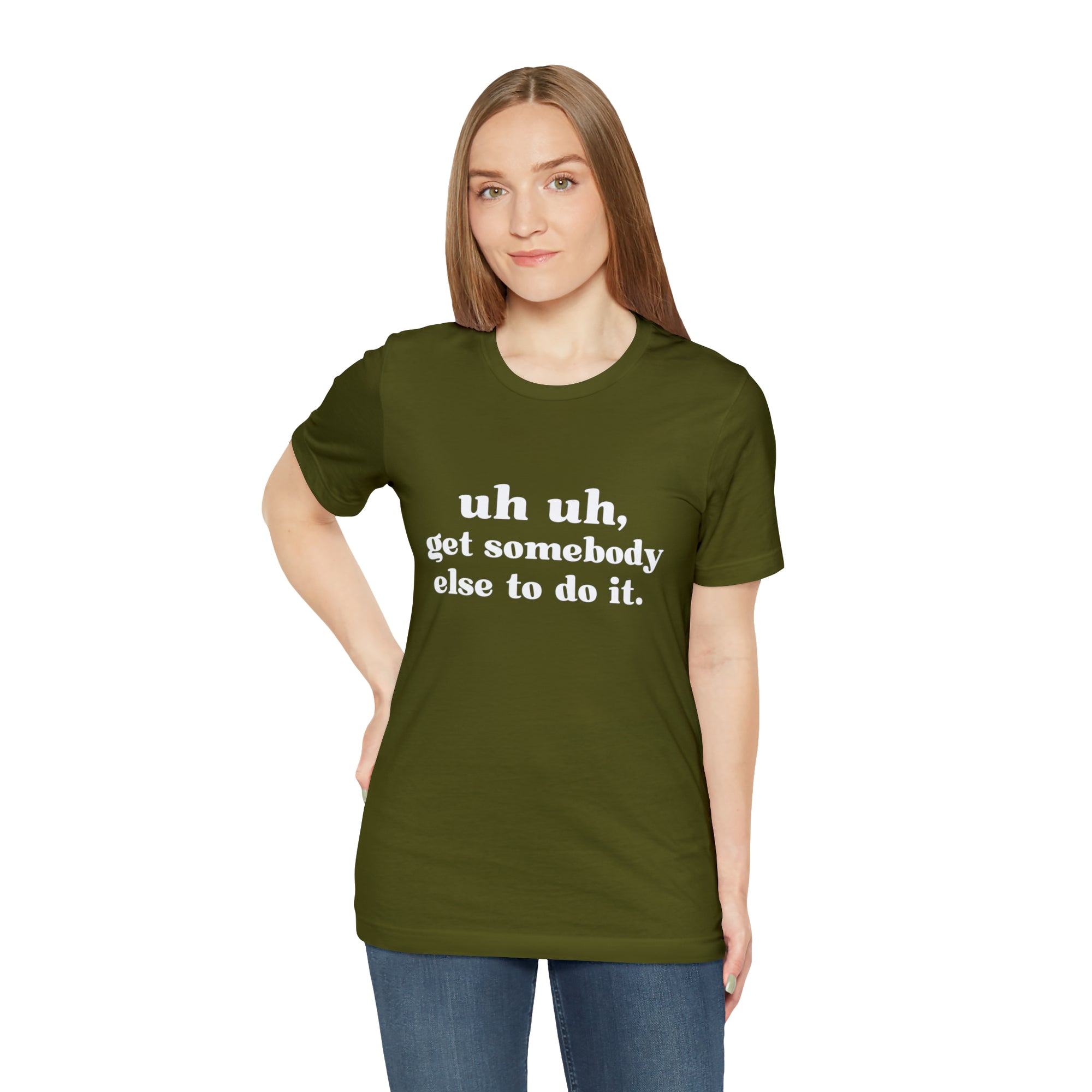 Uh Uh Get Somebody Else to Do it - Unisex Jersey Short Sleeve Tee (White Ink)