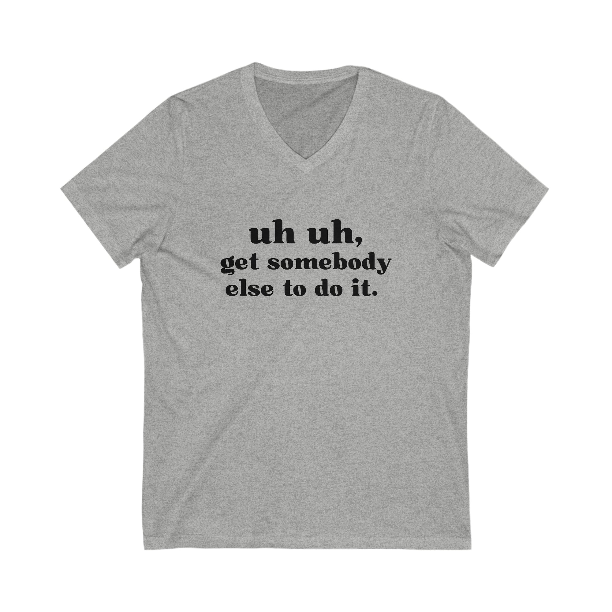 Uh Uh Get Somebody Else to do it - Unisex Jersey Short Sleeve V-Neck Tee (Black Ink)