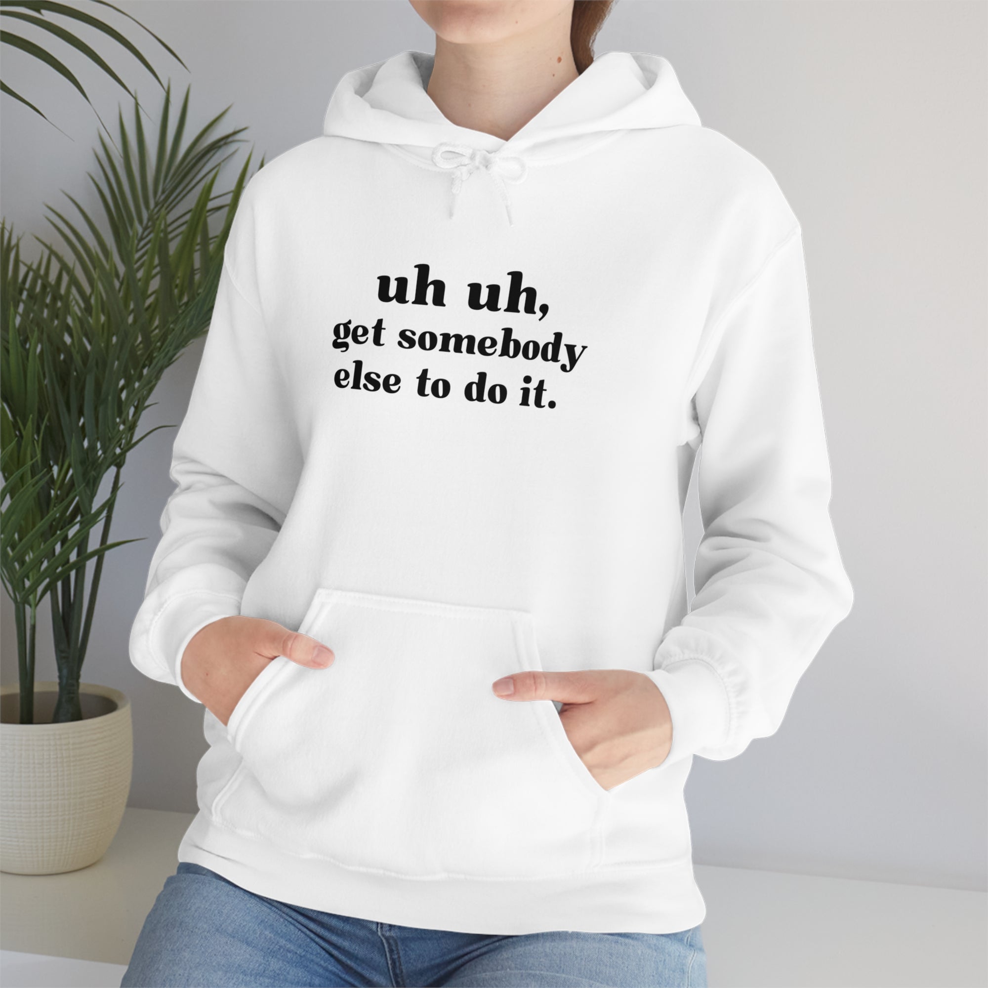 Uh Uh Get Somebody Else to do it - Unisex Heavy Blend™ Hooded Sweatshirt (Black Ink)