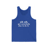Uh Uh Get SomeBody Else todo it - Unisex Jersey Tank (White Ink)