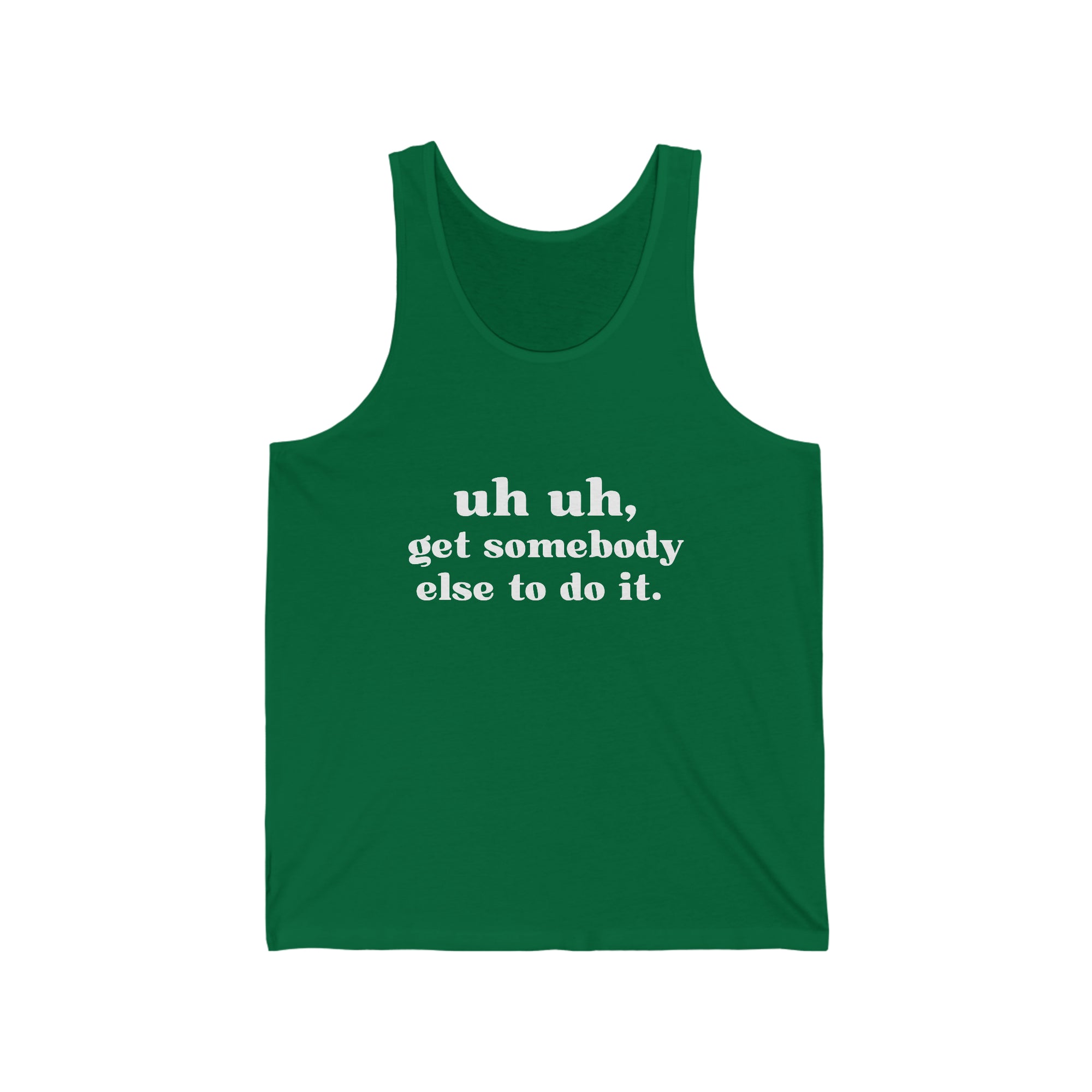 Uh Uh Get SomeBody Else todo it - Unisex Jersey Tank (White Ink)
