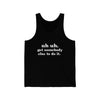 Uh Uh Get SomeBody Else todo it - Unisex Jersey Tank (White Ink)