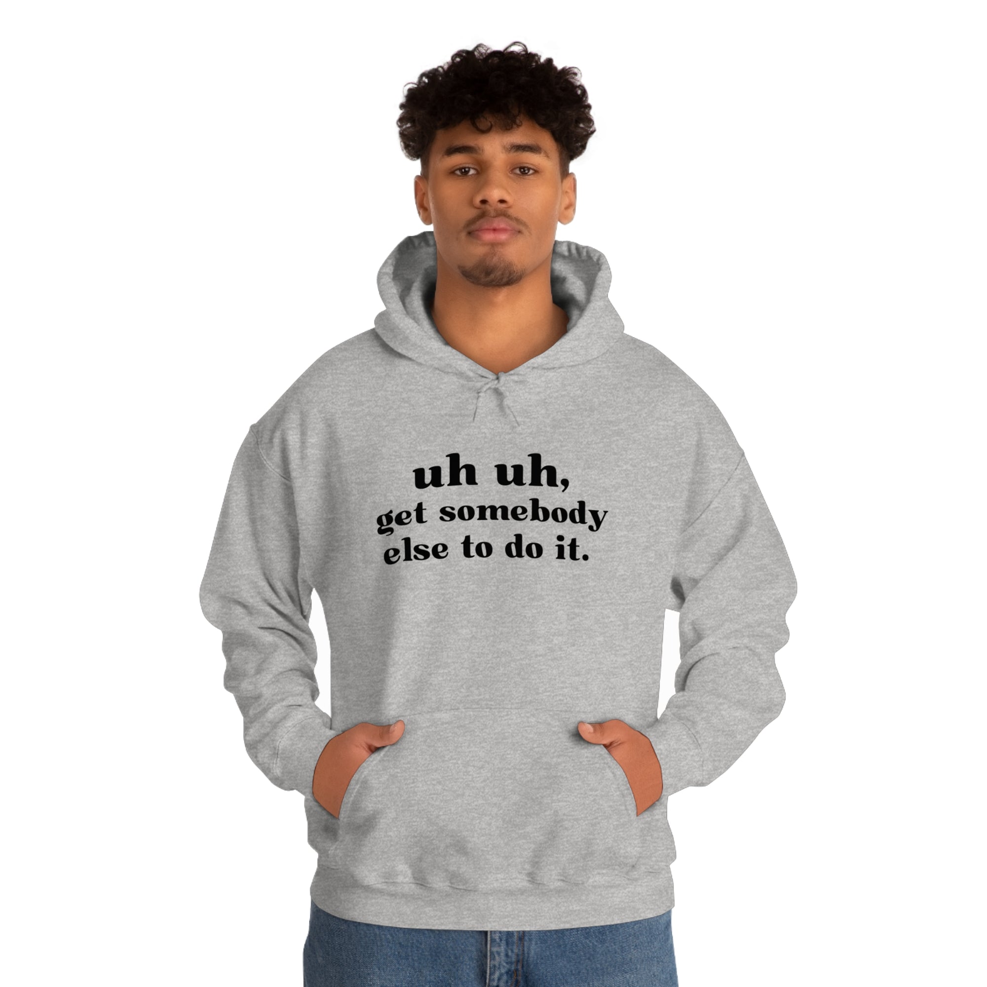 Uh Uh Get Somebody Else to do it - Unisex Heavy Blend™ Hooded Sweatshirt (Black Ink)