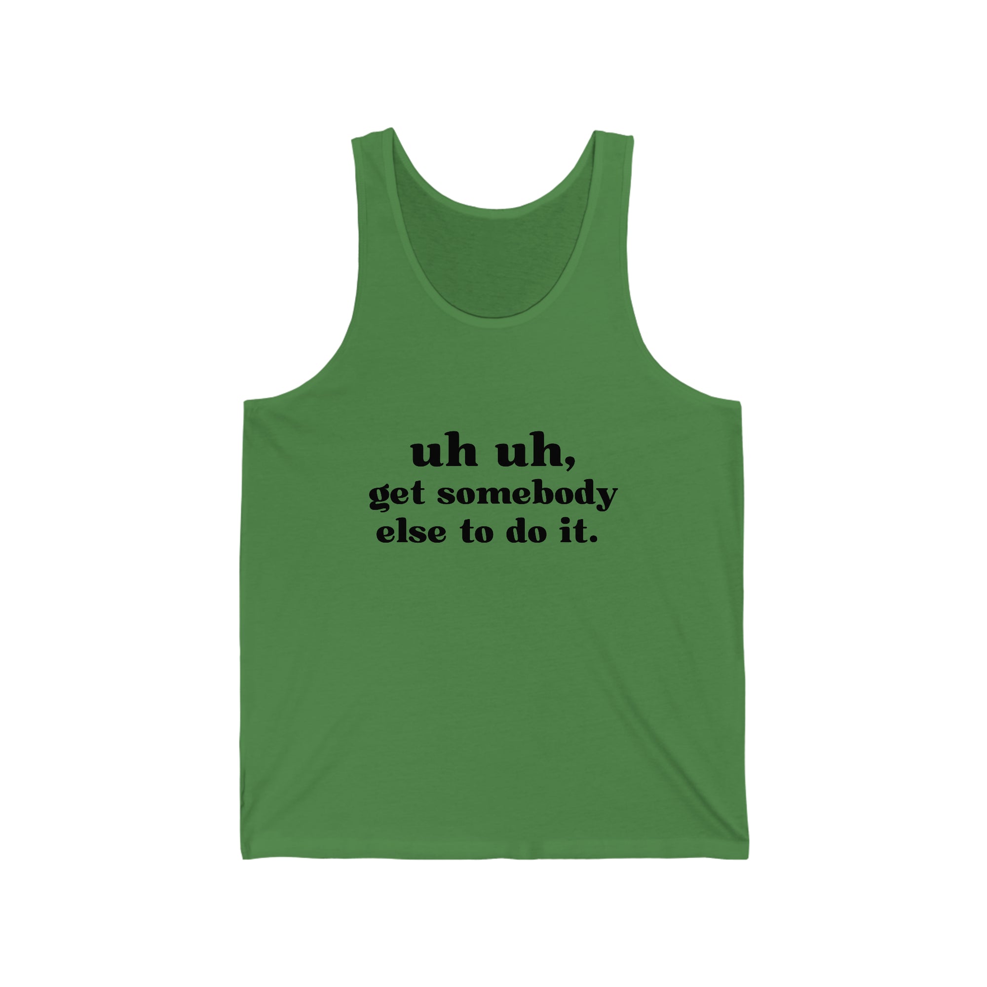 Uh -Uh Get Somebody Else to Do It - Unisex Jersey Tank (Black Ink)
