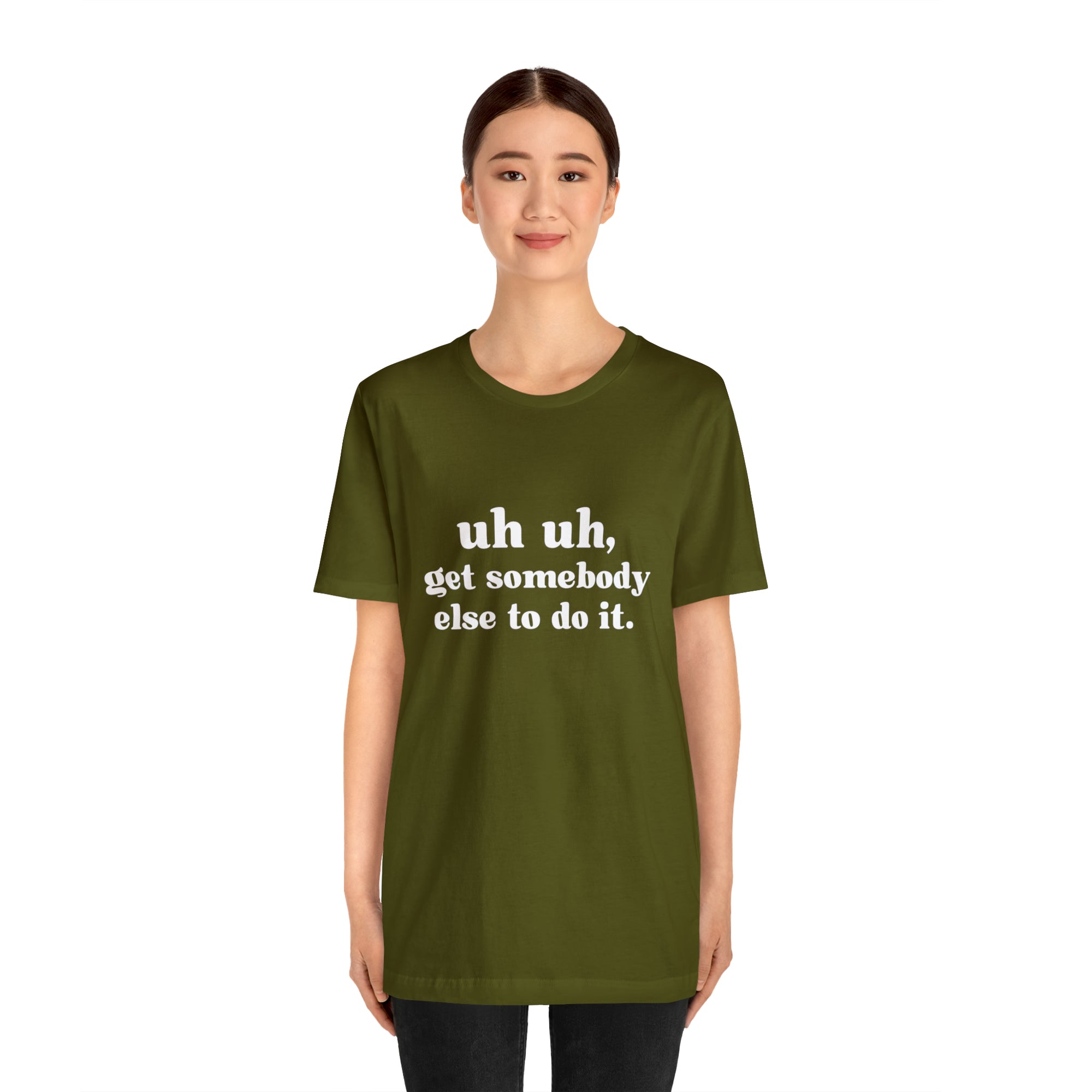 Uh Uh Get Somebody Else to Do it - Unisex Jersey Short Sleeve Tee (White Ink)