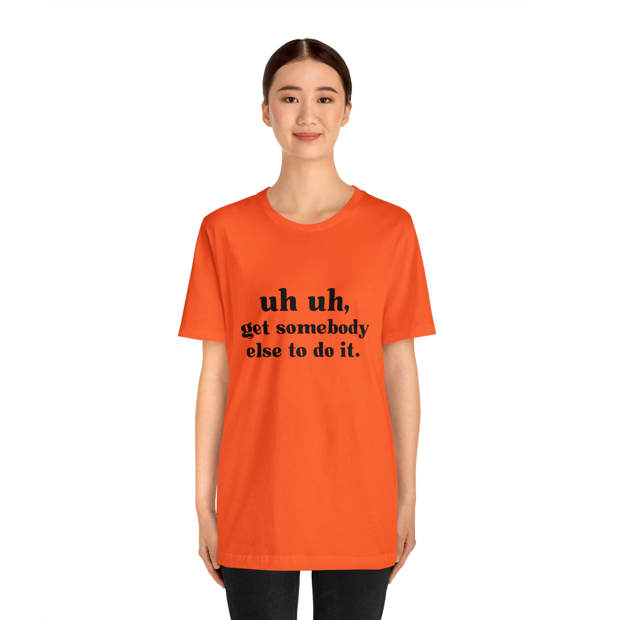 Uh Uh Get Somebody else to do it - Unisex Jersey Short Sleeve Tee (Black Ink)