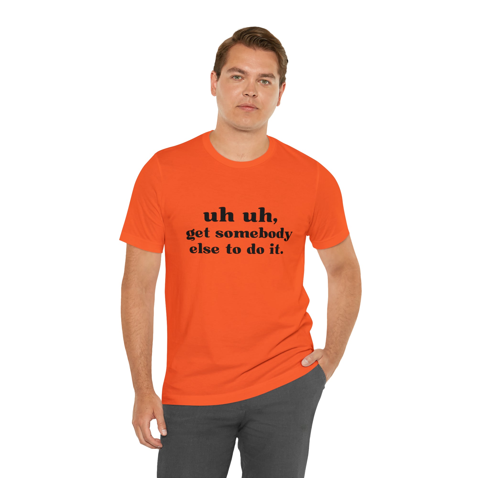 Uh Uh Get Somebody else to do it - Unisex Jersey Short Sleeve Tee (Black Ink)