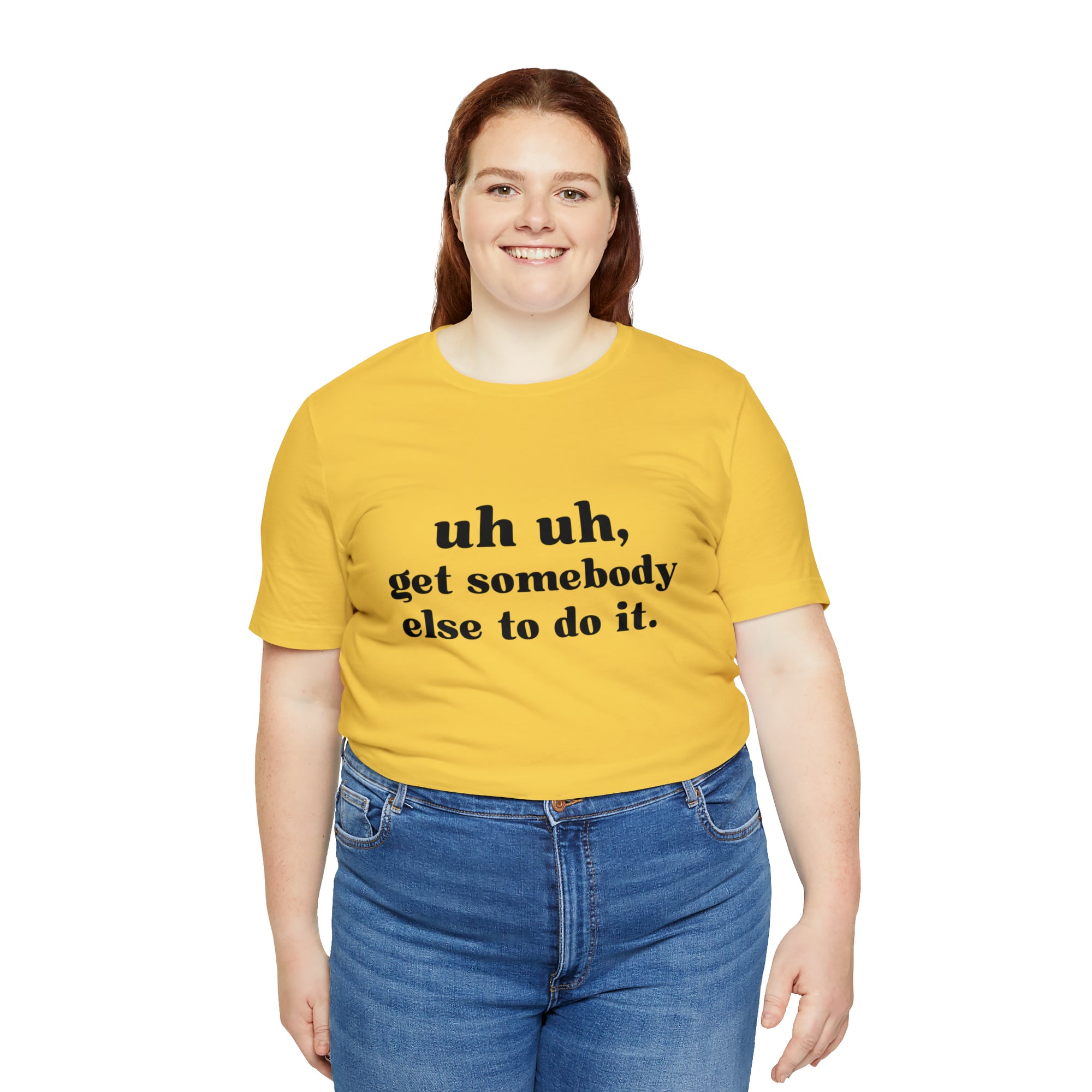Uh Uh Get Somebody else to do it - Unisex Jersey Short Sleeve Tee (Black Ink)