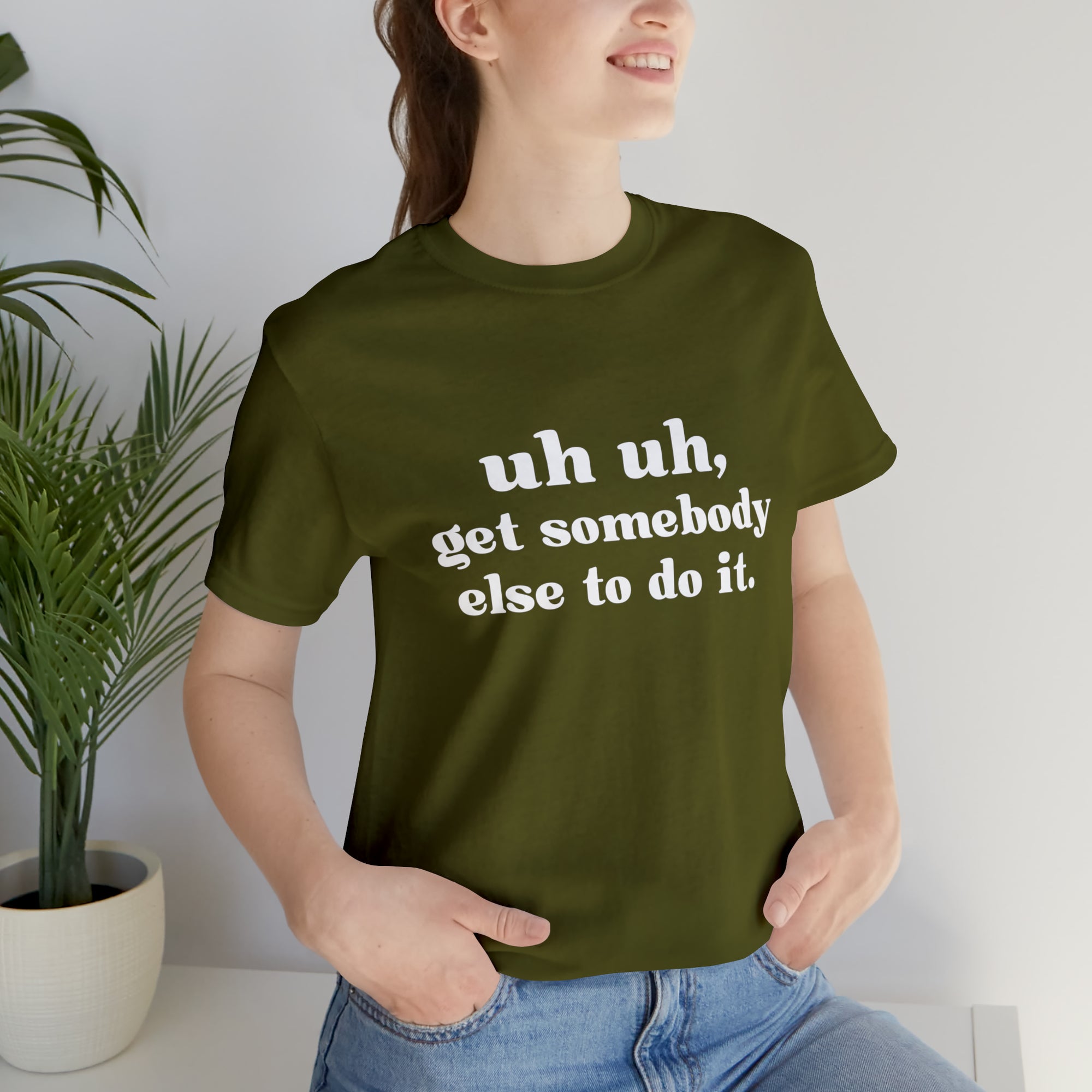 Uh Uh Get Somebody Else to Do it - Unisex Jersey Short Sleeve Tee (White Ink)