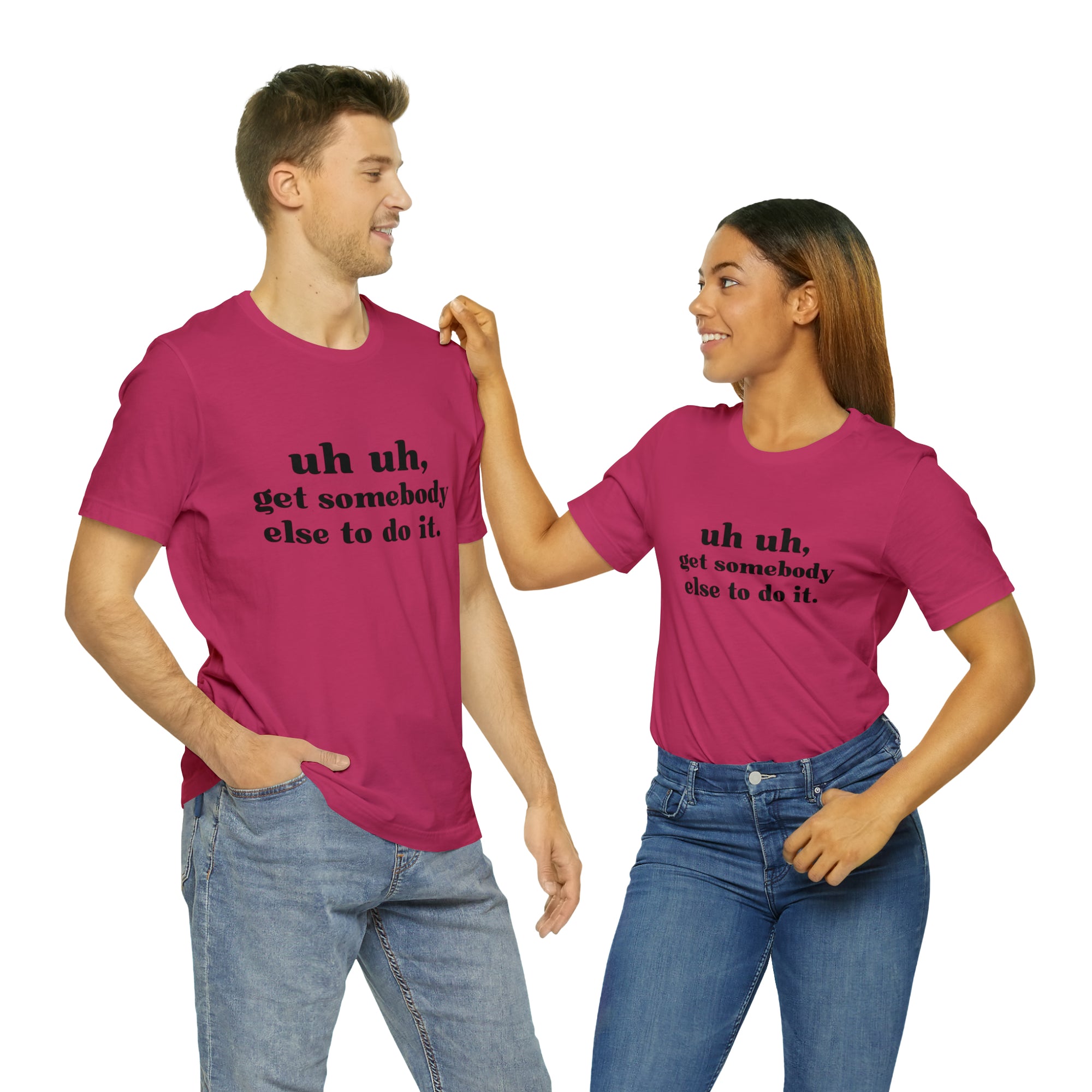 Uh Uh Get Somebody else to do it - Unisex Jersey Short Sleeve Tee (Black Ink)