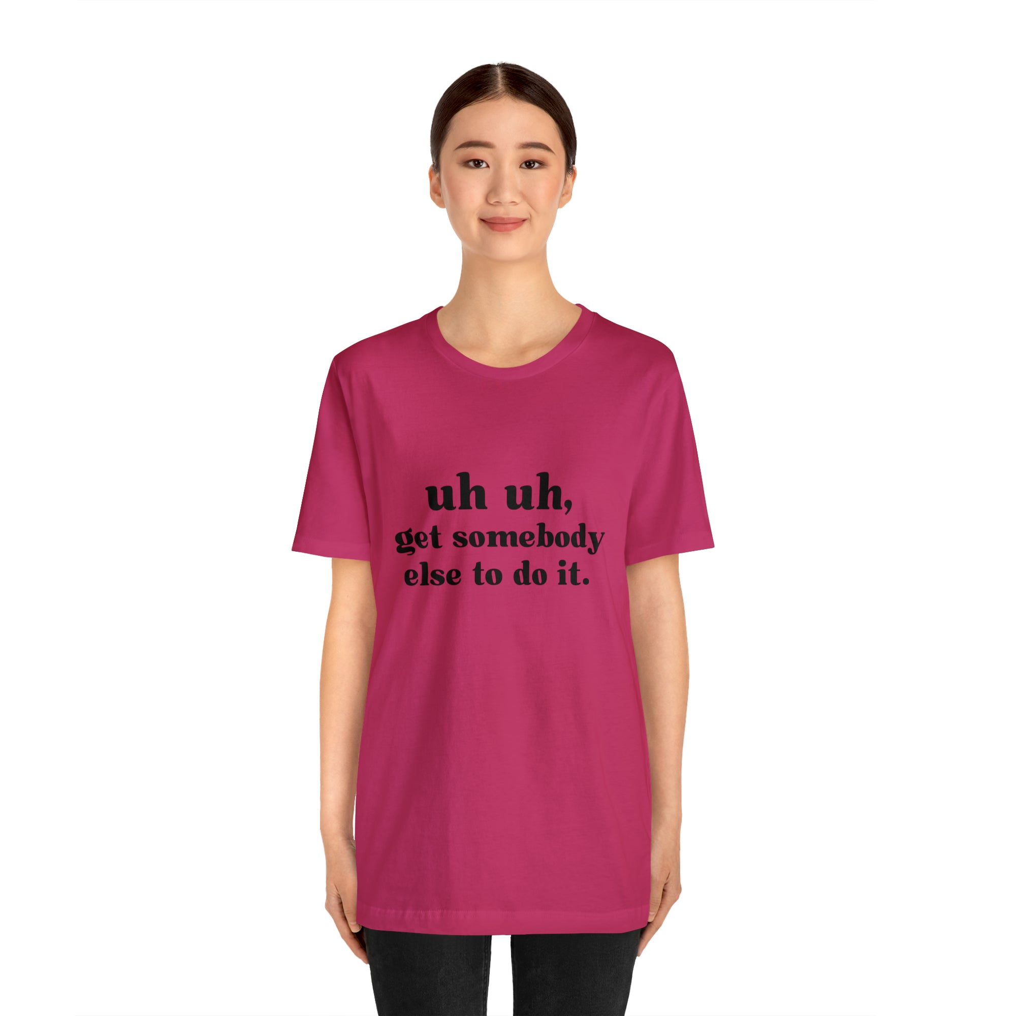 Uh Uh Get Somebody else to do it - Unisex Jersey Short Sleeve Tee (Black Ink)