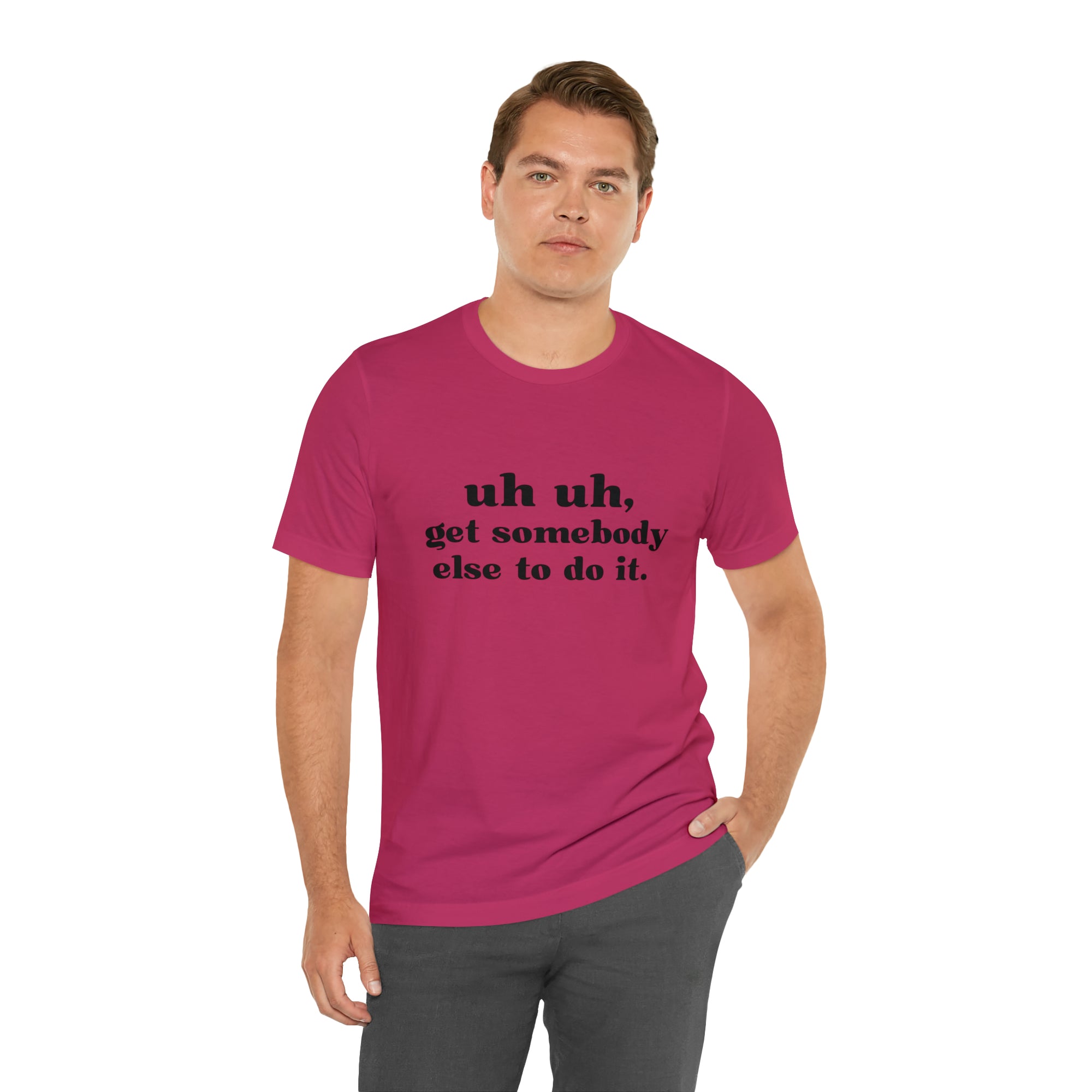Uh Uh Get Somebody else to do it - Unisex Jersey Short Sleeve Tee (Black Ink)