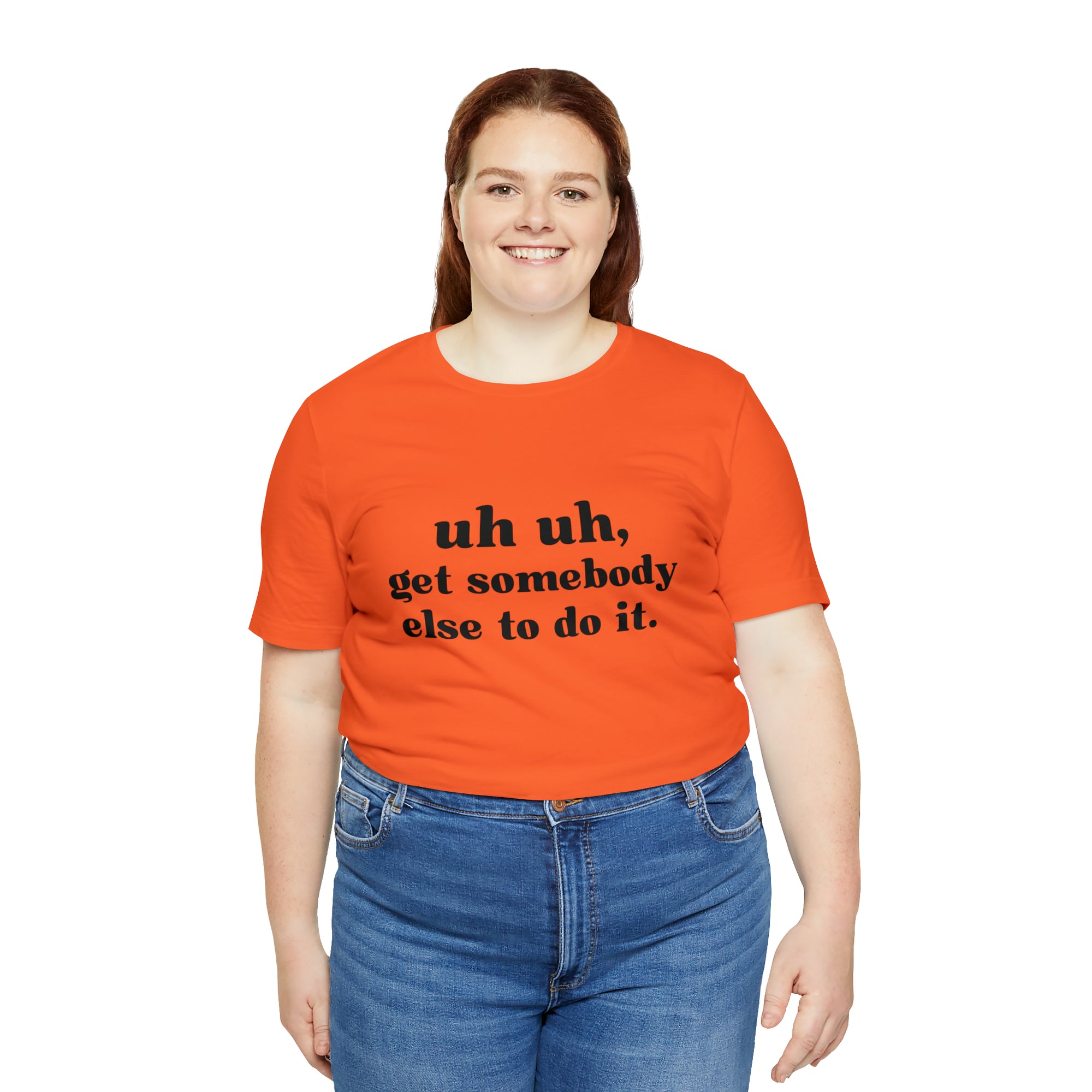 Uh Uh Get Somebody else to do it - Unisex Jersey Short Sleeve Tee (Black Ink)