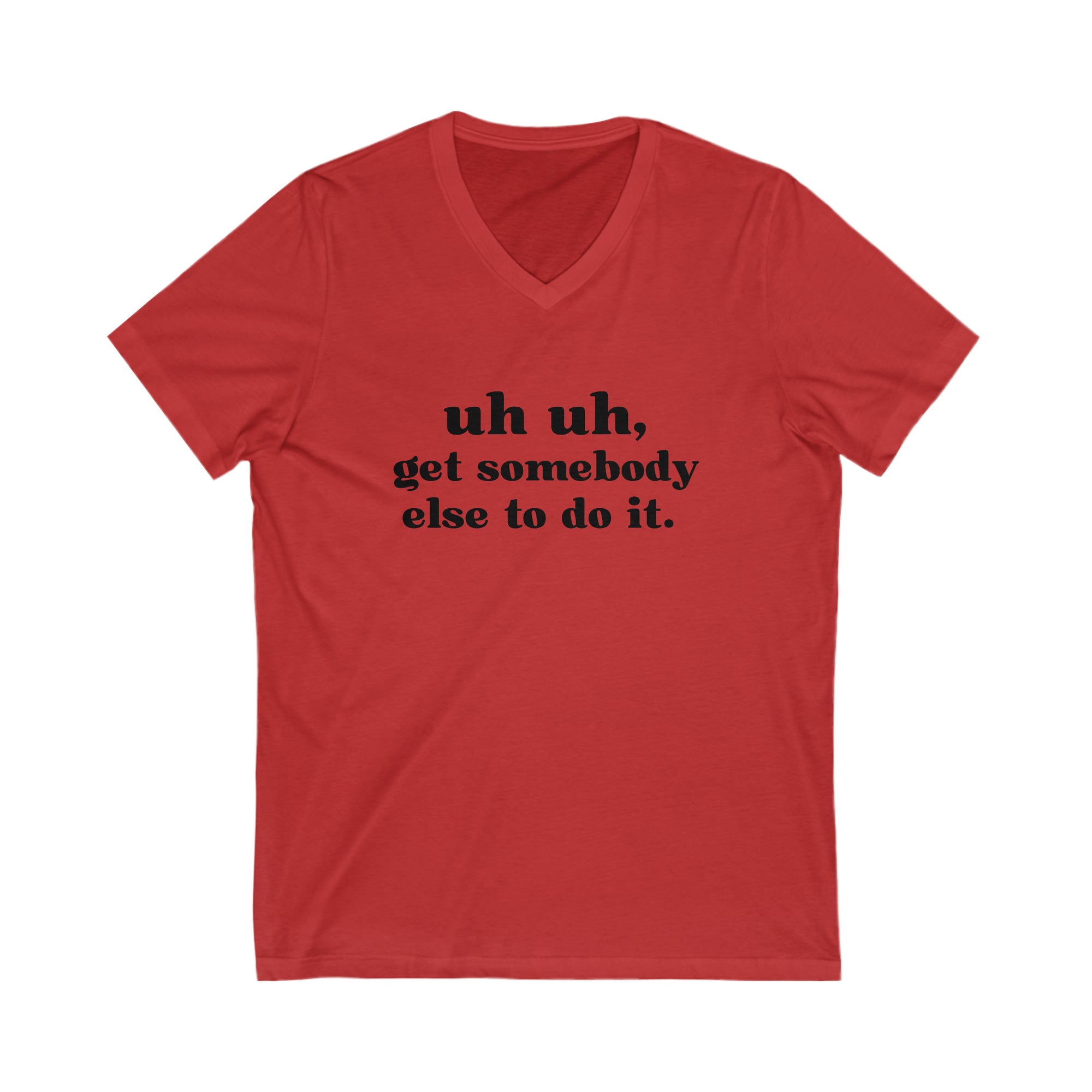 Uh Uh Get Somebody Else to do it - Unisex Jersey Short Sleeve V-Neck Tee (Black Ink)