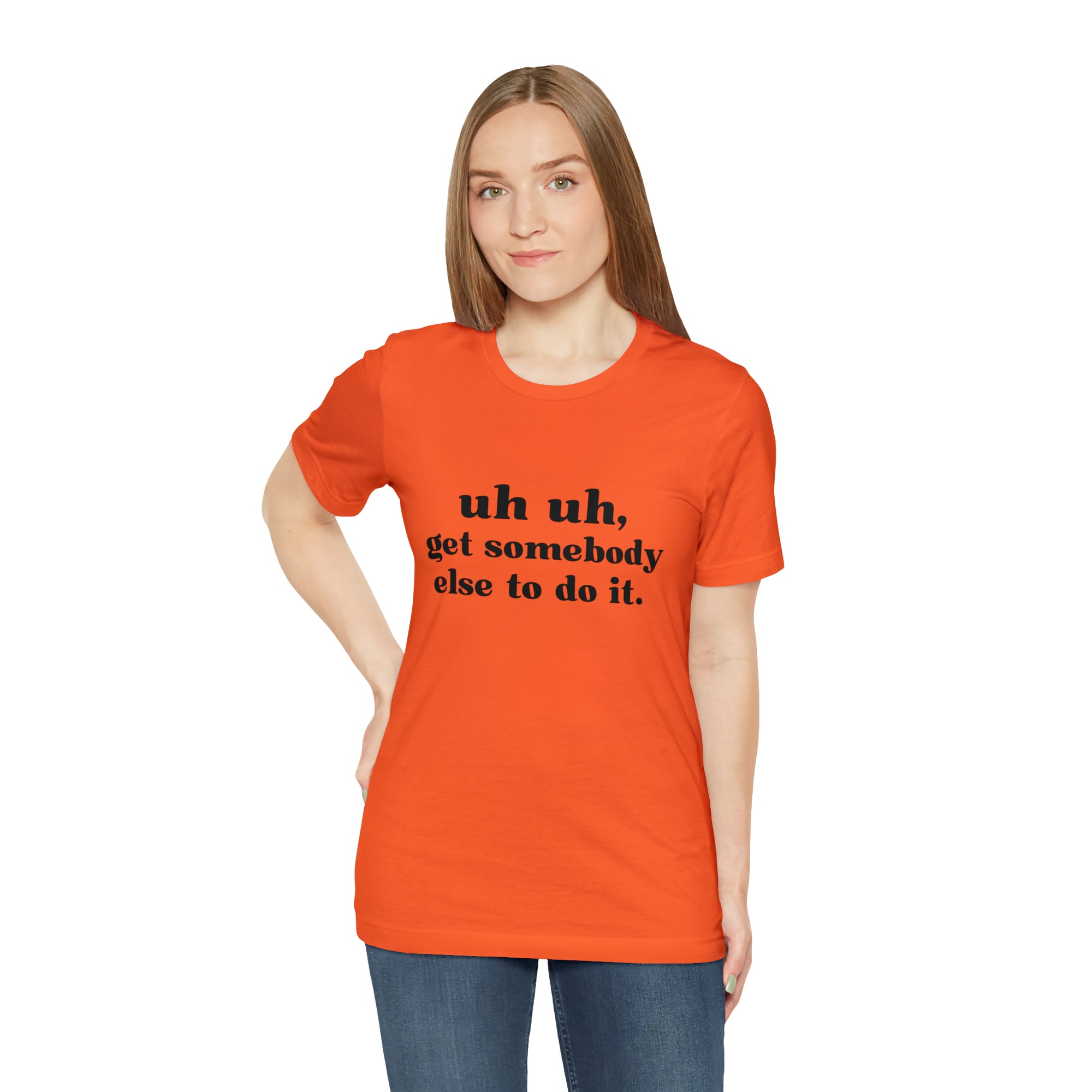 Uh Uh Get Somebody else to do it - Unisex Jersey Short Sleeve Tee (Black Ink)