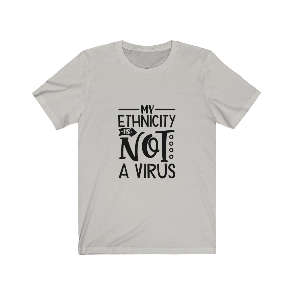 My Ethnicity Is Not A Virus -  Unisex Jersey Short Sleeve Tee