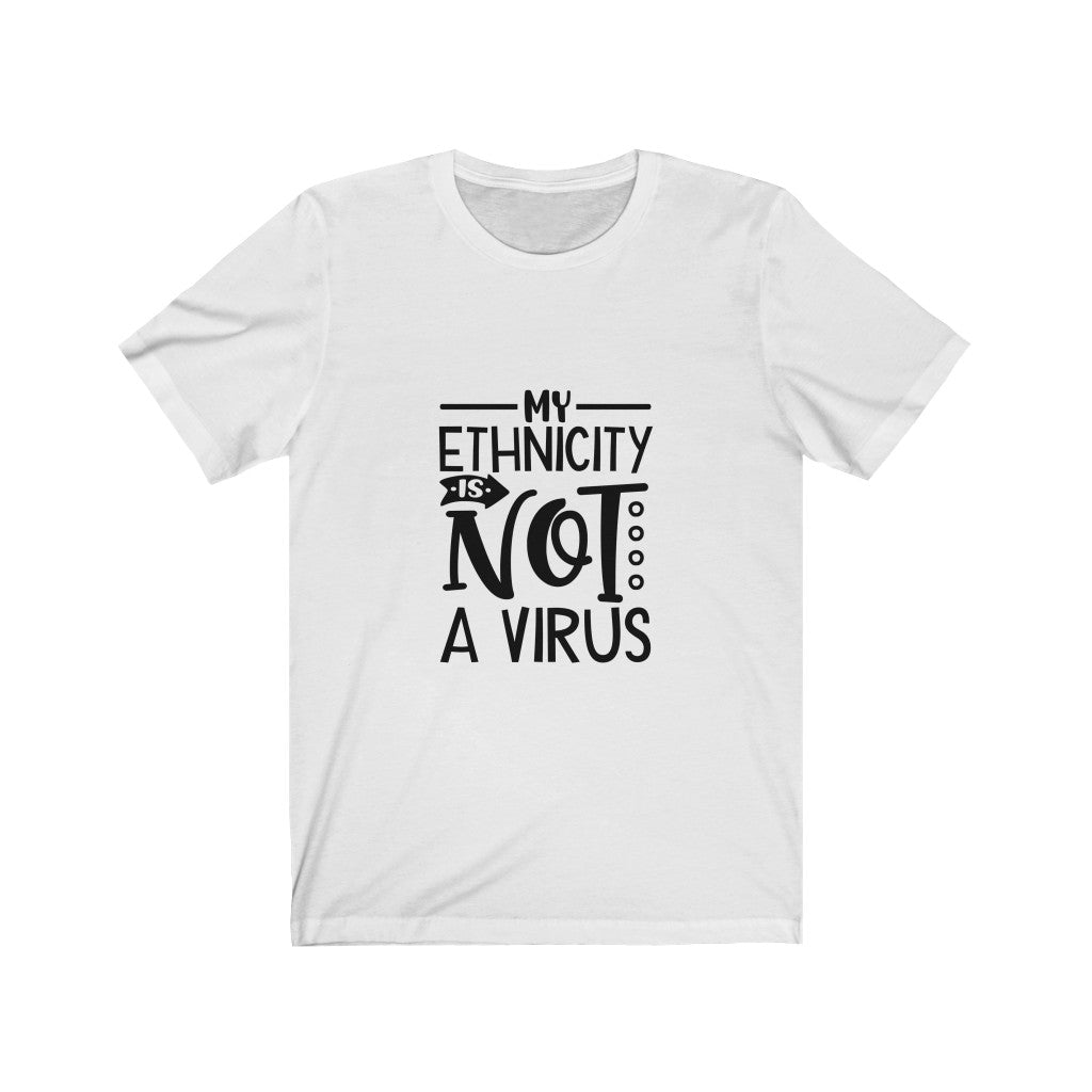 My Ethnicity Is Not A Virus -  Unisex Jersey Short Sleeve Tee