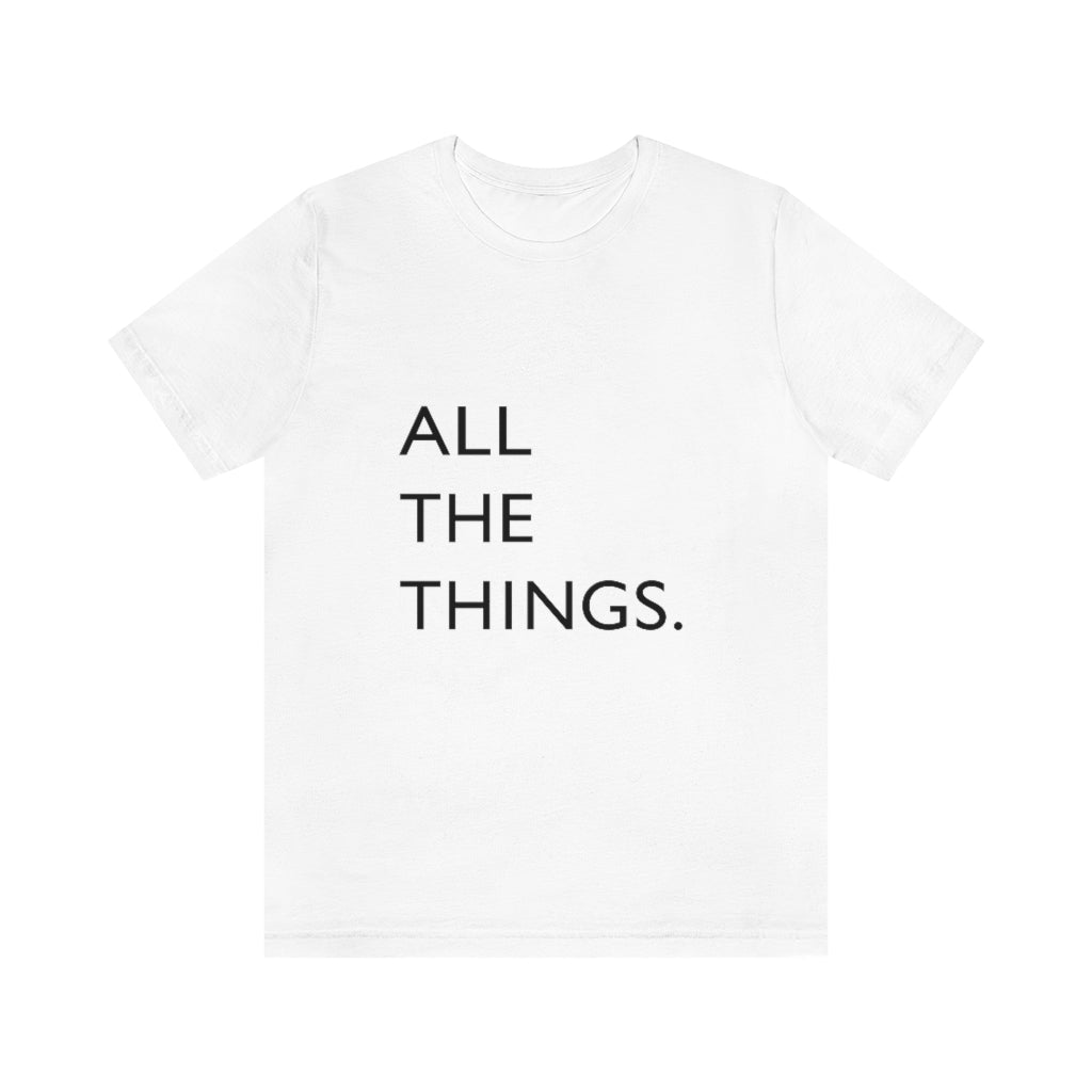 All The Things Unisex Jersey Short Sleeve Tee