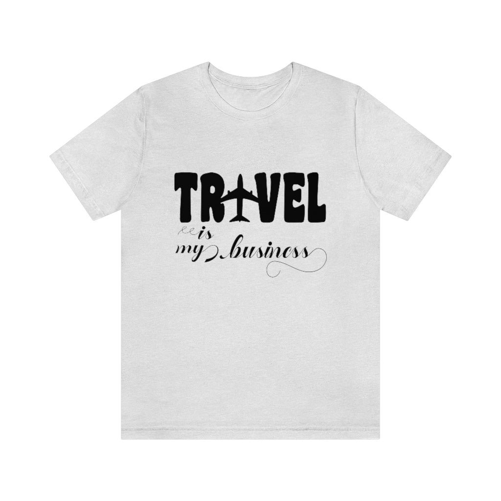 Travel Is my Business Unisex Jersey Short Sleeve Tee