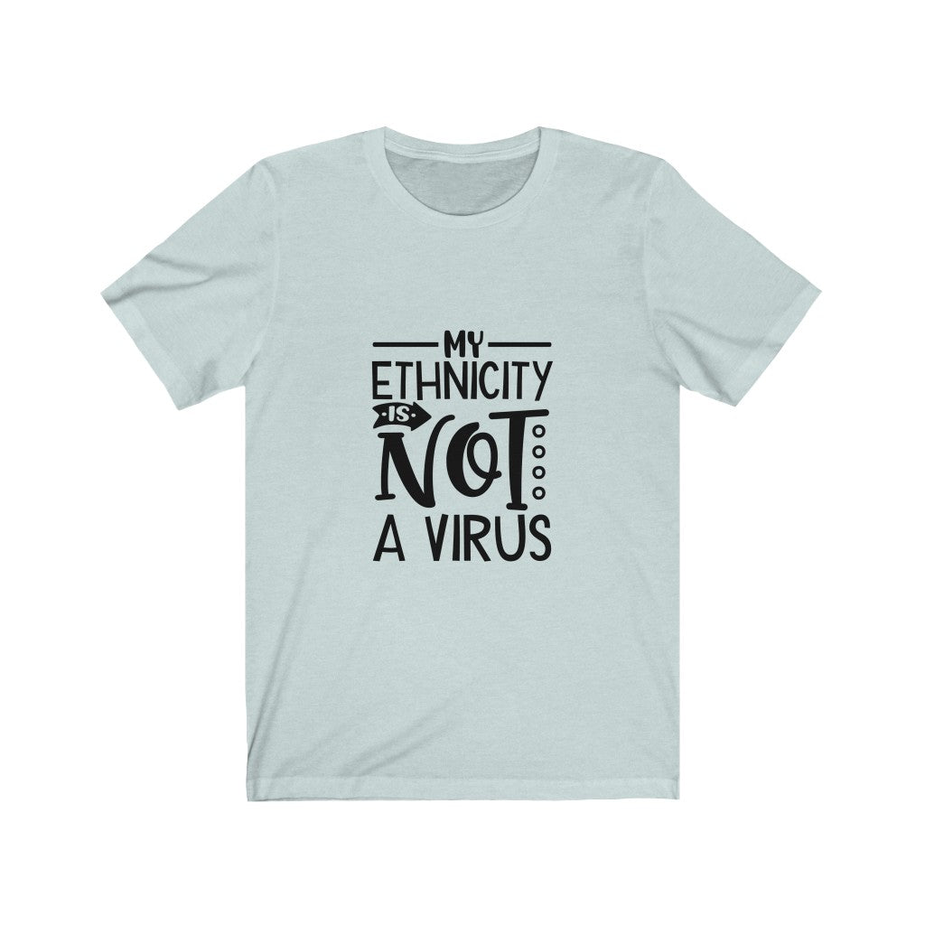 My Ethnicity Is Not A Virus -  Unisex Jersey Short Sleeve Tee