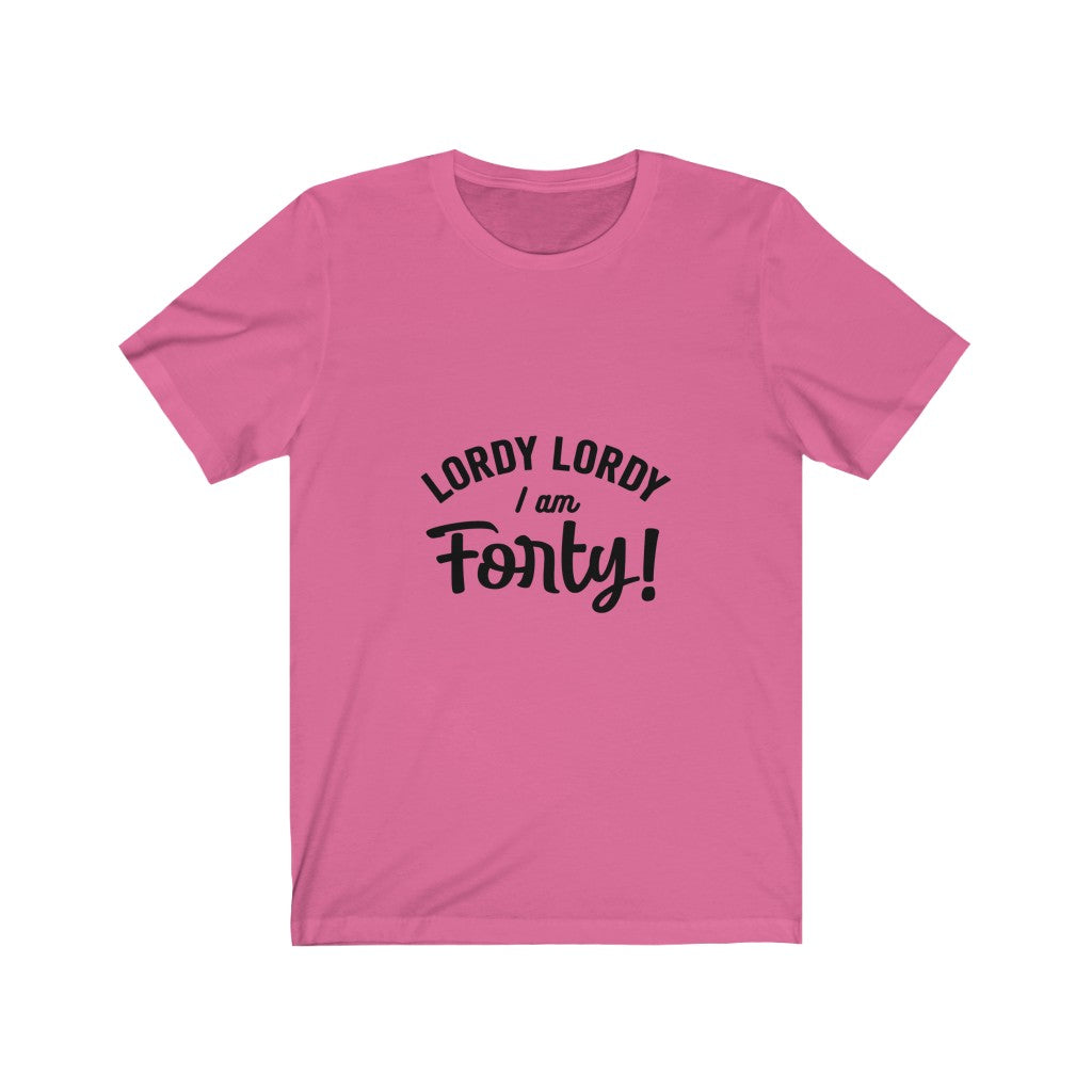 Lordy Lordy I am Forty - It's Me Unisex Jersey Short Sleeve Tee