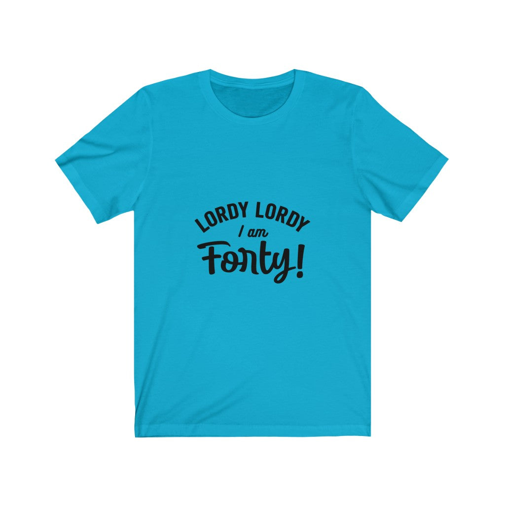 Lordy Lordy I am Forty - It's Me Unisex Jersey Short Sleeve Tee