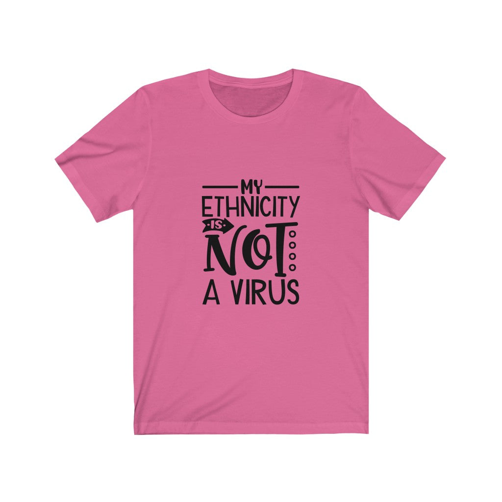 My Ethnicity Is Not A Virus -  Unisex Jersey Short Sleeve Tee