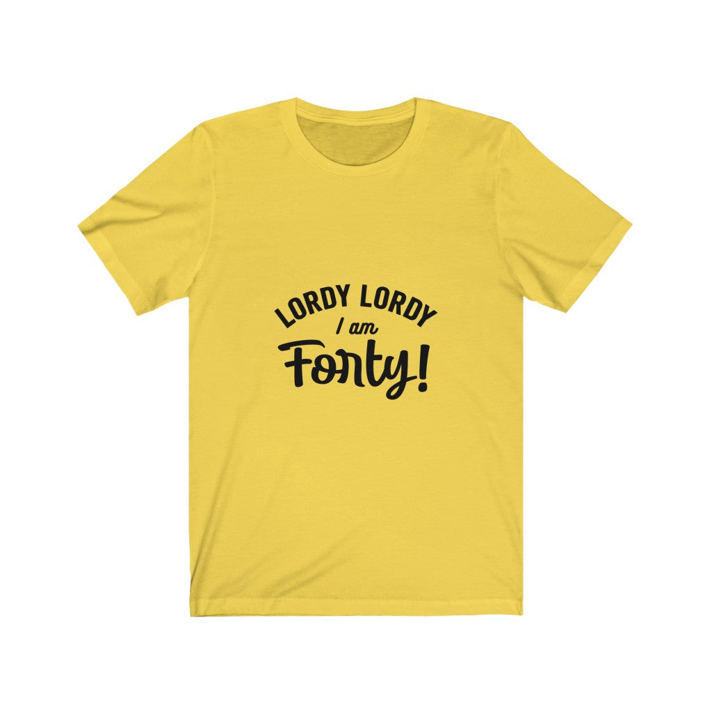 Lordy Lordy I am Forty - It's Me Unisex Jersey Short Sleeve Tee