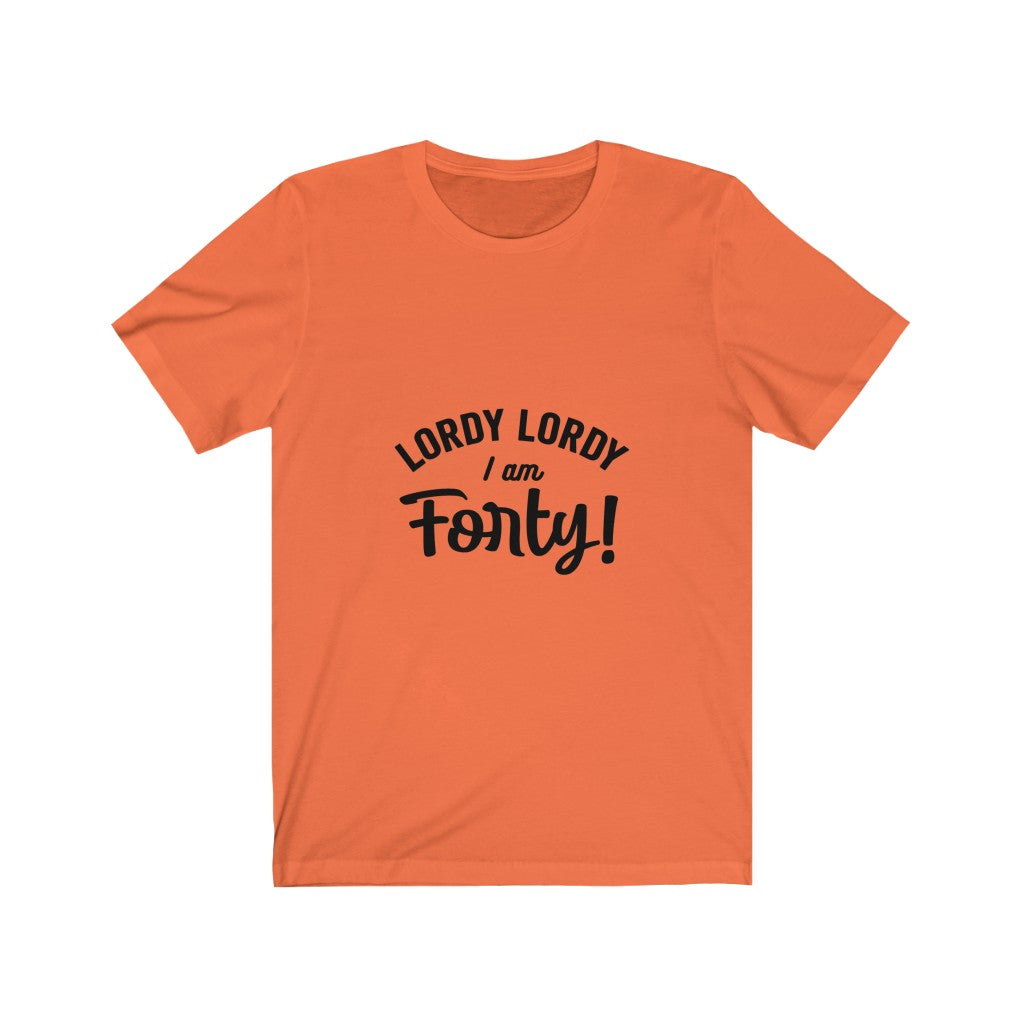 Lordy Lordy I am Forty - It's Me Unisex Jersey Short Sleeve Tee