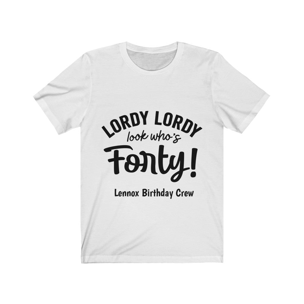 Lordy Lordy Looks Who's Forty - Lennox Birthday Crew Unisex Jersey Short Sleeve Tee