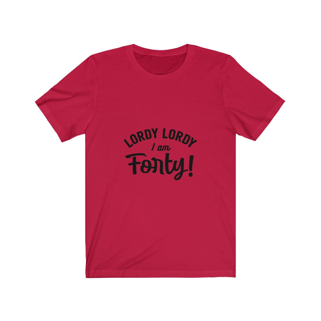 Lordy Lordy I am Forty - It's Me Unisex Jersey Short Sleeve Tee