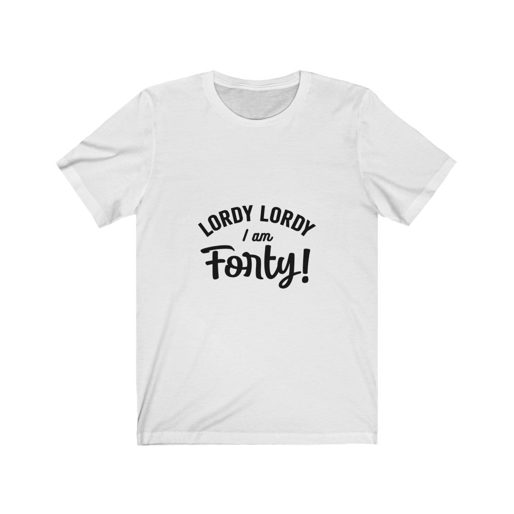Lordy Lordy I am Forty - It's Me Unisex Jersey Short Sleeve Tee
