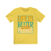 Life is Better - Unisex Jersey Short Sleeve Tee