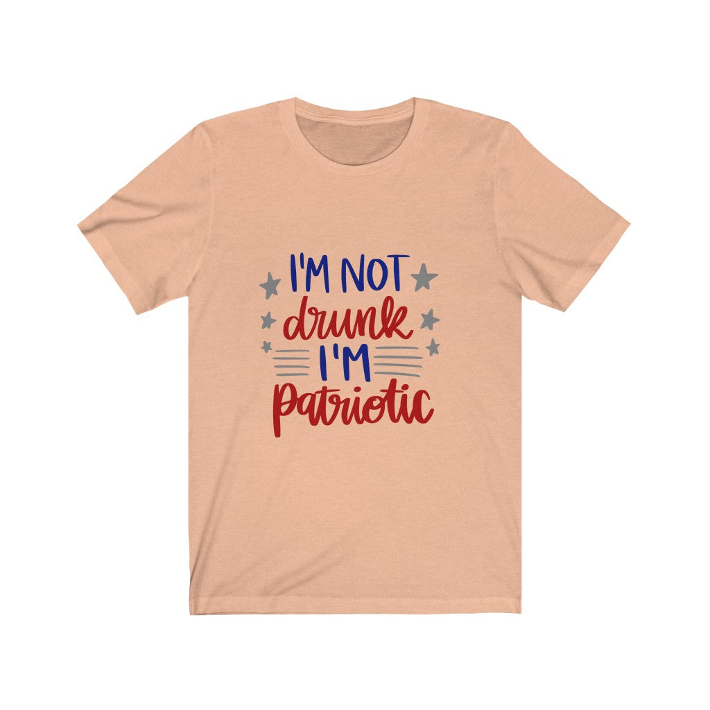 I'm Not Drunk I'm Patriotic