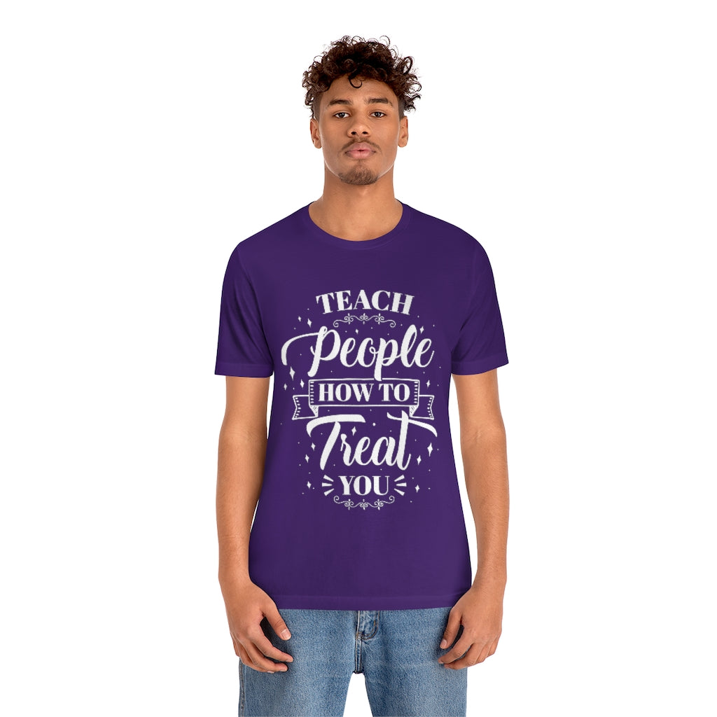 Teach People How to Treat You (Wht) Unisex Jersey Short Sleeve Tee
