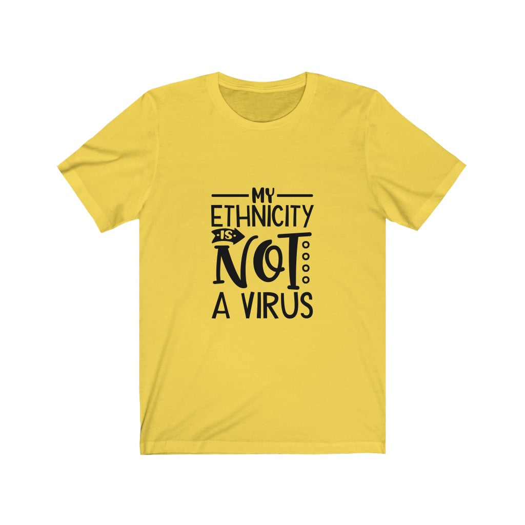 My Ethnicity Is Not A Virus -  Unisex Jersey Short Sleeve Tee