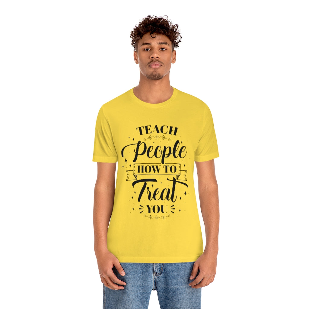 Teach People How to Treat You Unisex Jersey Short Sleeve Tee