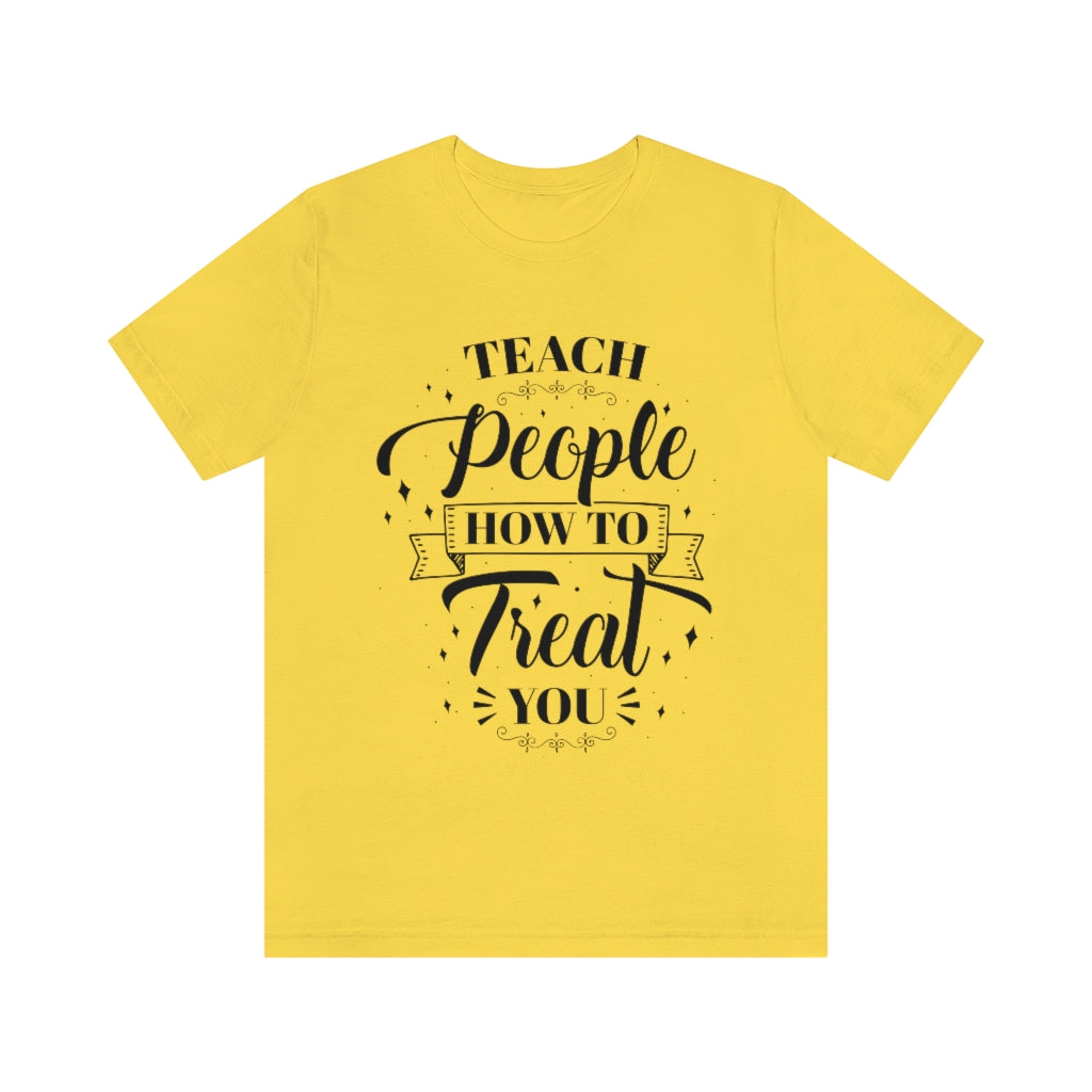 Teach People How to Treat You Unisex Jersey Short Sleeve Tee