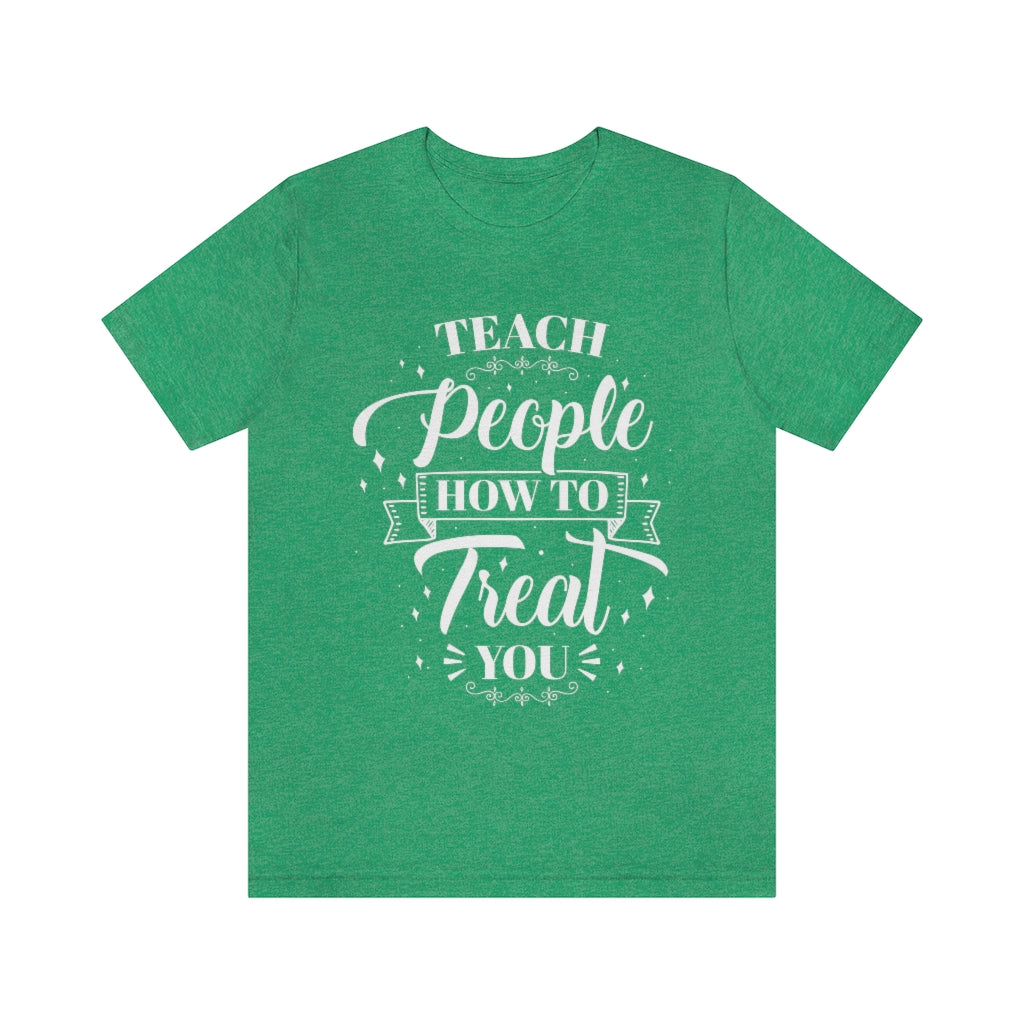 Teach People How to Treat You (Wht) Unisex Jersey Short Sleeve Tee