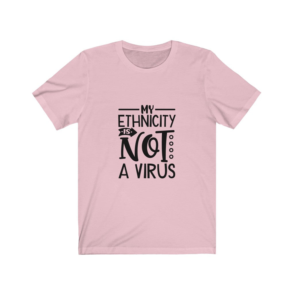 My Ethnicity Is Not A Virus -  Unisex Jersey Short Sleeve Tee