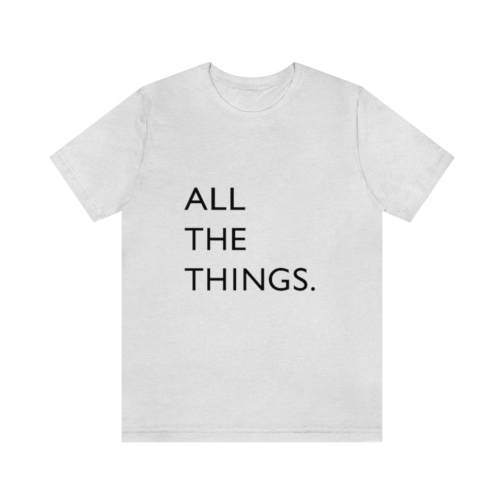 All The Things Unisex Jersey Short Sleeve Tee