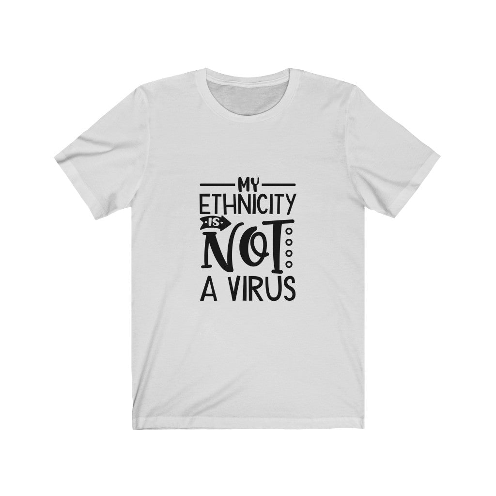 My Ethnicity Is Not A Virus -  Unisex Jersey Short Sleeve Tee