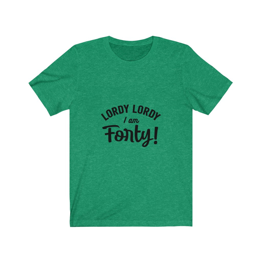 Lordy Lordy I am Forty - It's Me Unisex Jersey Short Sleeve Tee