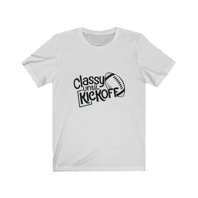 Classy Until KickOff Unisex Jersey Short Sleeve Tee