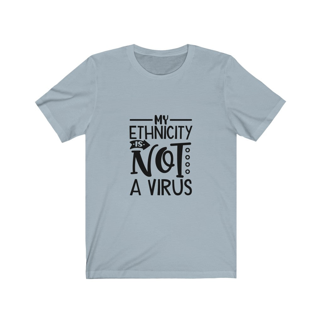 My Ethnicity Is Not A Virus -  Unisex Jersey Short Sleeve Tee