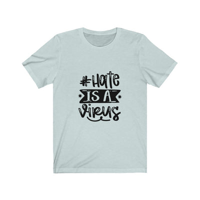 Hate Is A Virus - Unisex Jersey Short Sleeve Tee