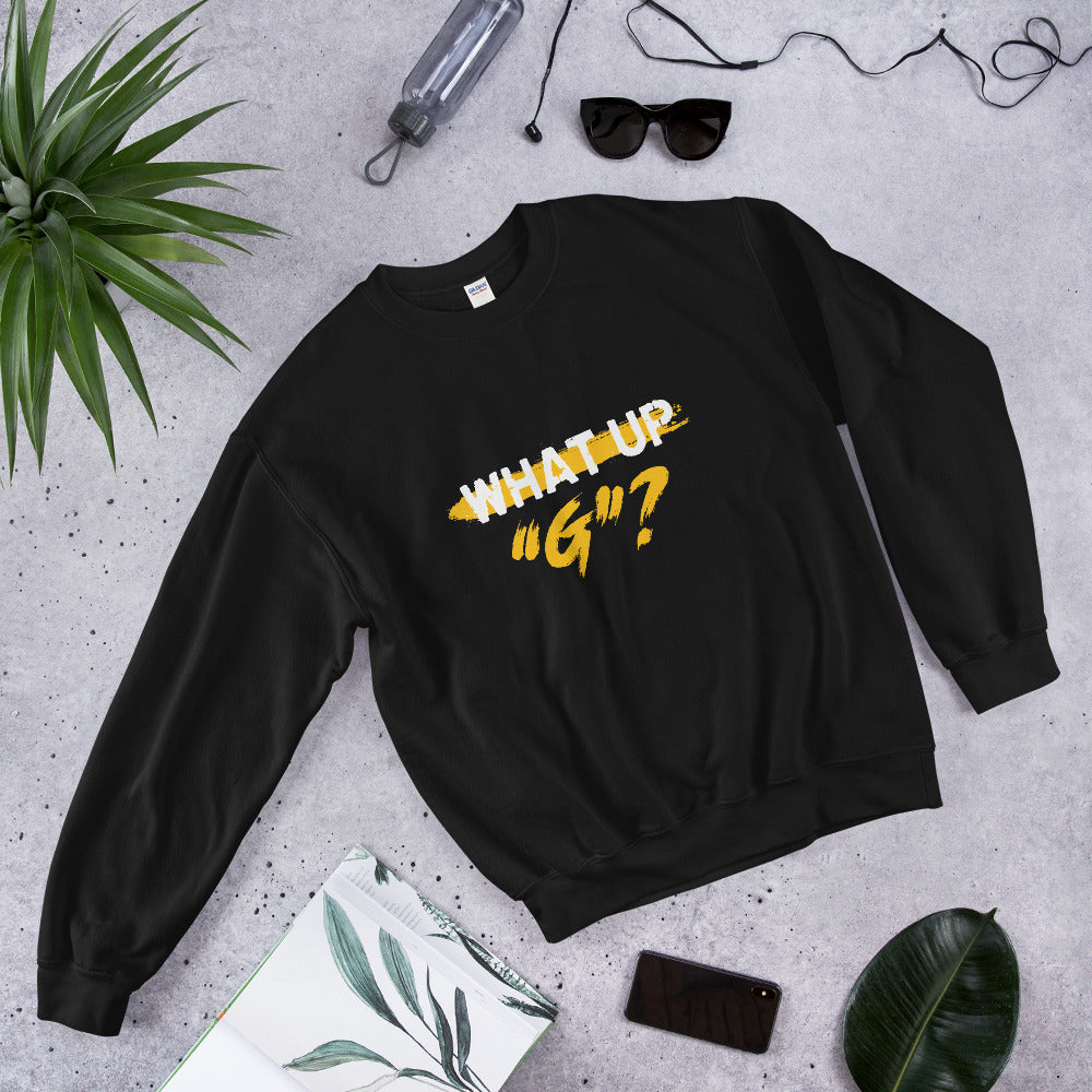 "What Up G" Unisex Sweatshirt